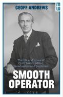 Smooth Operator: The Life and Times of Cyril Lakin, Editor, Broadcaster and Politician di Geoff Andrews edito da PARTHIAN