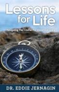 Lessons for Life: Navigating the Course for Victorious Living di Dr Eddie Jernagin edito da A B M Publications