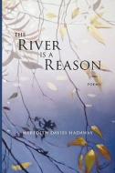 The River Is A Reason di Meredith Davies Hadaway edito da Wordtech Communications