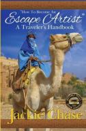 "How to Become an Escape Artist" a Traveler's Handbook di Jackie Chase edito da adventuretravelpress.com
