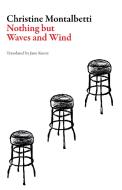 Nothing but Waves and Wind di Christine Montalbetti edito da Dalkey Archive Press