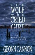 The Wolf Who Cried Girl di Cannon Geonn Cannon edito da Supposed Crimes, LLC