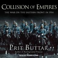 Collision of Empires: The War on the Eastern Front in 1914 di Prit Buttar edito da Tantor Audio