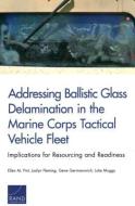 Addressing Ballistic Glass Delamination in the Marine Corps Tactical Vehicle Fleet: Implications for Resourcing and Read di Ellen M. Pint, Joslyn Fleming, Gene Germanovich edito da RAND CORP