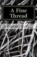 A Fine Thread: A Memoir by Marianna M.F.B.F. di Marianna B. Funk edito da Createspace Independent Publishing Platform