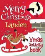 Merry Christmas Landen - Xmas Activity Book: (Personalized Children's Activity Book) di Xmasst edito da Createspace Independent Publishing Platform