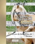 Pratica Desenho [Color] - XL Livro de Exercicios 11: Cavalos di York P. Herpers edito da Createspace Independent Publishing Platform