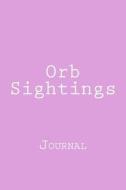 Orb Sightings: Journal di Wild Pages Press edito da Createspace Independent Publishing Platform