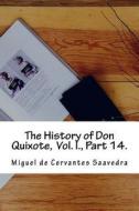 The History of Don Quixote, Vol. I., Part 14. di Miguel De Cervantes Saavedra edito da Createspace Independent Publishing Platform
