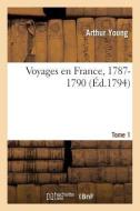 Voyages En France, 1787-1790. Tome 1 di Young-A edito da Hachette Livre - BNF