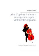 Airs d'opéras italiens - arrangements pour violoncelle et piano di Micheline Cumant edito da Books on Demand