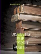 Discours sur l'esprit positif di Auguste Comte edito da Books on Demand