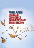 Chaos and Coincidence in Contemporary Spanish Fiction di Anne L. Walsh edito da Lang, Peter