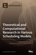 Theoretical and Computational Research in Various Scheduling Models edito da MDPI AG