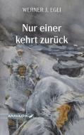 Nur einer kehrt zurück di Werner J. Egli edito da ARAVAIPA-Verlag