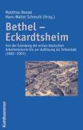 Bethel - Eckardtsheim: Von Der Grundung Der Ersten Deutschen Arbeiterkolonie Bis Zur Auflosung ALS Teilanstalt (1882 - 2001) edito da Kohlhammer