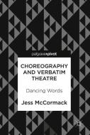 Choreography and Verbatim Theatre di Jess McCormack edito da Springer-Verlag GmbH