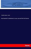 Paul Gosslett's Confessions in Love, Law and The Civil Service di Charles James Lever edito da hansebooks