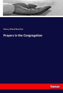 Prayers in the Congregation di Henry Ward Beecher edito da hansebooks