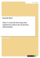 Value vs. Growth Investing. Eine empirische Analyse des deutschen Aktienmarkts di Alexander Rösler edito da GRIN Verlag