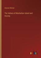 The Indians of Manhattan Island and Vicinity di Alanson Skinner edito da Outlook Verlag