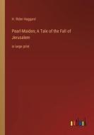 Pearl-Maiden; A Tale of the Fall of Jerusalem di H. Rider Haggard edito da Outlook Verlag