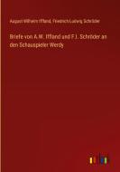 Briefe von A.W. Iffland und F.l. Schröder an den Schauspieler Werdy di August Wilhelm Iffland, Friedrich Ludwig Schröder edito da Outlook Verlag