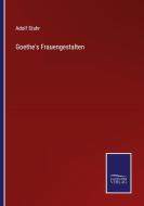 Goethe's Frauengestalten di Adolf Stahr edito da Salzwasser-Verlag