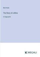 The Story of a Mine di Bret Harte edito da Megali Verlag
