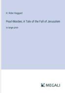 Pearl-Maiden; A Tale of the Fall of Jerusalem di H. Rider Haggard edito da Megali Verlag