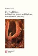 Der Vogel Phönix in Mittelalter, Neuzeit und Moderne di Rainer Henke edito da Aschendorff Verlag