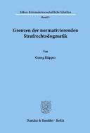 Grenzen der normativierenden Strafrechtsdogmatik. di Georg Küpper edito da Duncker & Humblot