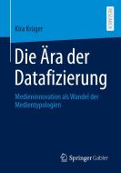 Die Ära der Datafizierung di Kira Krüger edito da Springer-Verlag GmbH