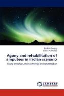 Agony and rehabilitation of amputees in indian scenario di Rochita Ganguly, Indrani Mukherjee edito da LAP Lambert Academic Publishing