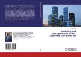 Modelling Risk Management in Banks : examining why banks fail di Daniel Okehi edito da LAP Lambert Academic Publishing