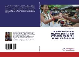 Matematicheskaya model' rynka kak sub#ekta malogo i srednego biznesa di Ljudmila Fedoseeva edito da LAP Lambert Academic Publishing