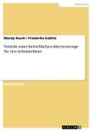 Vorteile einer betrieblichen Altersvorsorge für den Arbeitnehmer di Friederike Kablitz, Mandy Rauch edito da GRIN Publishing