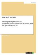Developing a plattform for student-business-interaction. Business plan for "getconnected.ch" di Jonas Josef, Oscar Merri edito da GRIN Verlag