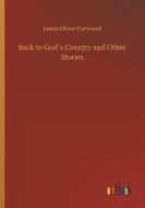 Back to God´s Country and Other Stories di James Oliver Curwood edito da Outlook Verlag