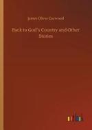 Back to God´s Country and Other Stories di James Oliver Curwood edito da Outlook Verlag