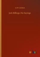 Josh Billings, Hiz Sayings di G. W Carleton edito da Outlook Verlag