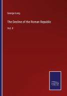 The Decline of the Roman Republic di George Long edito da Salzwasser-Verlag