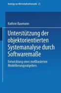 Unterstützung der objektorientierten Systemanalyse durch Softwaremaße di Kathrin Baumann edito da Physica-Verlag HD