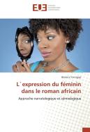 L`expression du féminin dans le roman africain di Béatrice Yanzigiye edito da Editions universitaires europeennes EUE