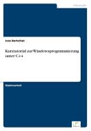 Kurztutorial zur Windowsprogrammierung unter C++ di Jens Bartschat edito da Diplom.de
