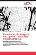 Estudios ecofisiológicos en Lupinus L. de la alta montaña tropical di Benito Enrique Briceño, Fermín Rada edito da EAE