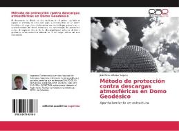 Método de protección contra descargas atmosféricas en Domo Geodésico di Julio Rene Alfonso Segura edito da EAE