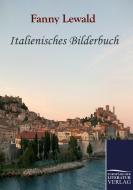 Italienisches Bilderbuch di Fanny Lewald edito da Europäischer Literaturverlag