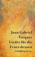 Lieder für die Feuersbrunst di Juan Gabriel Vásquez edito da Schoeffling + Co.