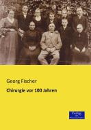 Chirurgie vor 100 Jahren di Georg Fischer edito da Verlag der Wissenschaften